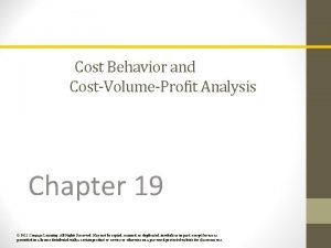 Cost Behavior and CostVolumeProfit Analysis Chapter 19 2011