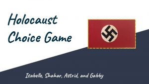 Holocaust Choice Game Isabelle Shahar Astrid and Gabby