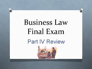 Business Law Final Exam Part IV Review EXAM