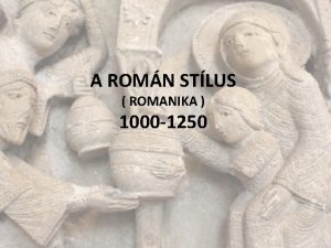 A ROMN STLUS ROMANIKA 1000 1250 Jellemzi 1