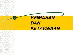 KEIMANAN DAN KETAKWAAN TIK Setelah mendapatkan materi kuliah