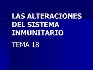 LAS ALTERACIONES DEL SISTEMA INMUNITARIO TEMA 18 LA