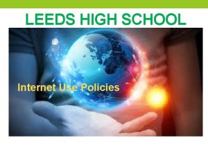 LEEDS HIGH SCHOOL Internet Use Policies Leeds High