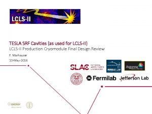 TESLA SRF Cavities as used for LCLSII LCLSII