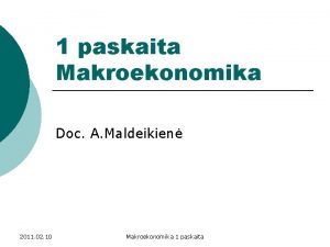 1 paskaita Makroekonomika Doc A Maldeikien 2011 02