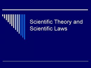 Scientific Theory and Scientific Laws Scientific method o