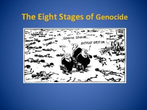 The Eight Stages of Genocide The 8 Stages