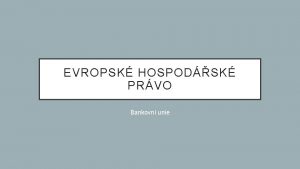 EVROPSK HOSPODSK PRVO Bankovn unie CESTA K BANKOVN