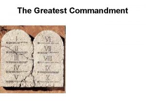 The Greatest Commandment The Greatest Commandment Jesus replied