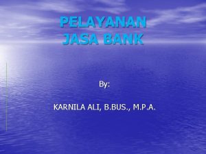 PELAYANAN JASA BANK By KARNILA ALI B BUS