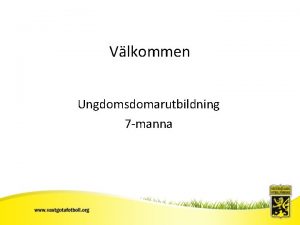 Vlkommen Ungdomsdomarutbildning Sv FF 7 manna Dagens program