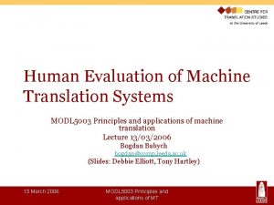 Human Evaluation of Machine Translation Systems MODL 5003