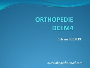 ORTHOPEDIE DCEM 4 Sylvain BODARD sylvainbodhotmail com Conseils
