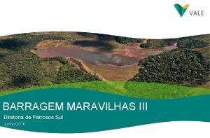 BARRAGEM MARAVILHAS III Diretoria de Ferrosos Sul Junho2016