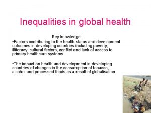 Inequalities in global health Key knowledge Factors contributing