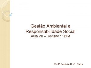 Gesto Ambiental e Responsabilidade Social Aula VII Reviso