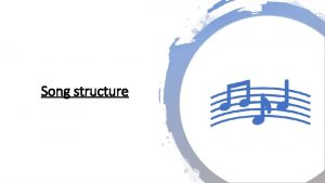 Song structure What is song structure Song structure