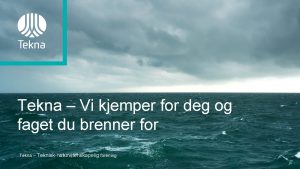 Tekna Vi kjemper for deg og faget du