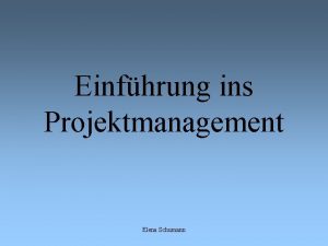 Einfhrung ins Projektmanagement Elena Schumann Was ist ein