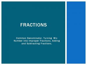 FRACTIONS Common Denominator Turning Mix Number into Improper