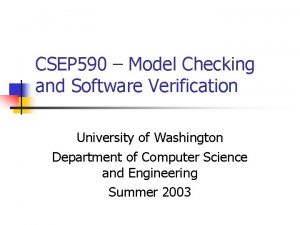 CSEP 590 Model Checking and Software Verification University