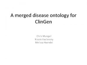 A merged disease ontology for Clin Gen Chris