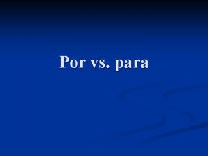 Por vs para Por Means of transportation or