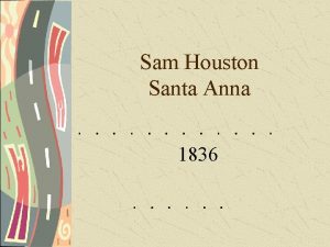 Sam Houston Santa Anna 1836 Role of Sam