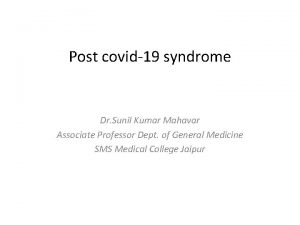 Post covid19 syndrome Dr Sunil Kumar Mahavar Associate