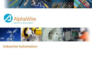 Industrial Automation INDUSTRIAL AUTOMATION Alpha Wires Value Proposition