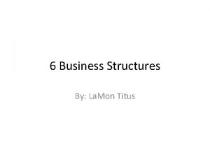 6 Business Structures By La Mon Titus 1