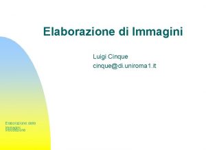 Elaborazione di Immagini Luigi Cinque cinquedi uniroma 1