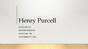 Henry Purcell QUINN BENCH PROFESSOR BEDONT MUSIC 1010