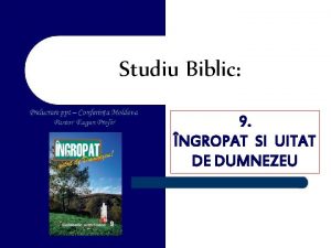 Studiu Biblic 9 NGROPAT SI UITAT DE DUMNEZEU