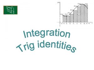 Integration I KUS objectives BAT Use standard Trig