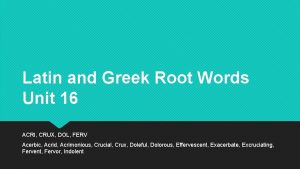 Latin and Greek Root Words Unit 16 ACRI