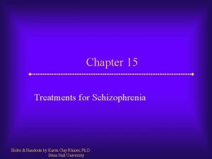 Chapter 15 Treatments for Schizophrenia Slides Handouts by