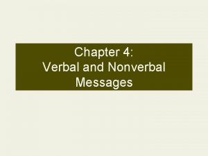 Chapter 4 Verbal and Nonverbal Messages Verbal Messages