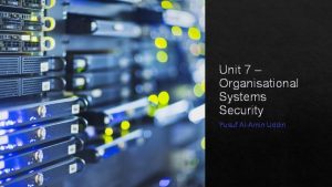 Unit 7 Organisational Systems Security Yusuf AlAmin Uddin