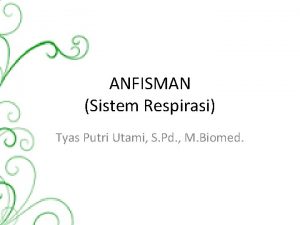 ANFISMAN Sistem Respirasi Tyas Putri Utami S Pd