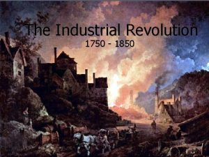 The Industrial Revolution 1750 1850 Key Terms 1