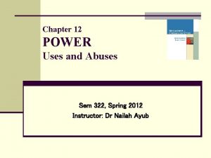 Chapter 12 POWER Uses and Abuses Sem 322