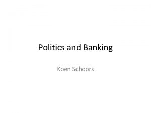 Politics and Banking Koen Schoors Political strategies of