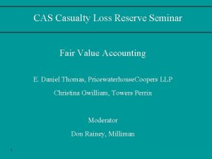 CAS Casualty Loss Reserve Seminar Fair Value Accounting