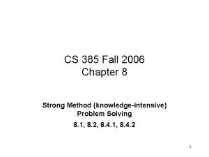 CS 385 Fall 2006 Chapter 8 Strong Method