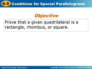 6 5 Conditions for Special Parallelograms Objective Prove