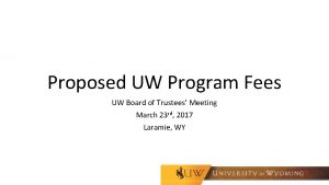 Proposed UW Program Fees UW Board of Trustees