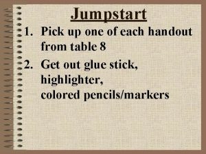 Jumpstart 1 Pick up one of each handout