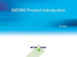 IND 560 Product Introduction Q 4 2005 IND