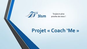 Projet Coach Me Plan de la prsentation Objectif